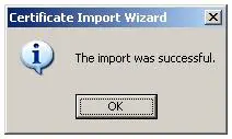 Import Root Certificate to Trusted Root CA store - Certificate import was successful